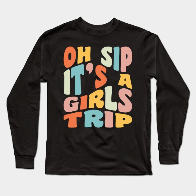 Girls Trip Oh Sip It's A Girls Trip Vacation Group Matching Long Sleeve T-Shirt by PodDesignShop